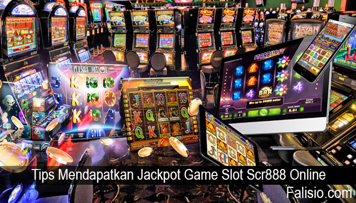 Tips Mendapatkan Jackpot Game Slot Scr888 Online