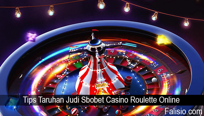 Tips Taruhan Judi Sbobet Casino Roulette Online